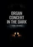 ORGAN CONCERT IN THE DARK